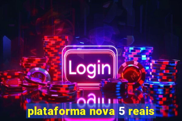 plataforma nova 5 reais